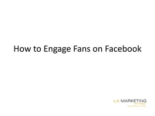 How to Engage Fans on Facebook
 