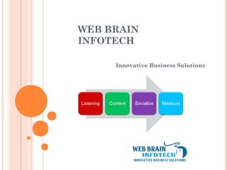 WEB BRAIN
INFOTECH
Innovative Business Solutions
 