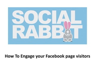 How To Engage your Facebook page visitors
 