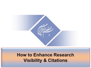 How to Enhance Research
Visibility & Citations
 
