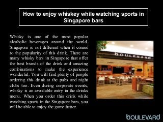 How to enjoy whiskey while watching sports in
Singapore bars
Squid
Whisky is one of the most popular
alcoholic beverages around the world.
Singapore is not different when it comes
to the popularity of this drink. There are
many whisky bars in Singapore that offer
the best brands of the drink and amazing
combinations to make the experience
wonderful. You will find plenty of people
ordering this drink at the pubs and night
clubs too. Even during corporate events,
whisky is an avoidable entry in the drinks
menu. When you order this drink while
watching sports in the Singapore bars, you
will be able to enjoy the game better.
 