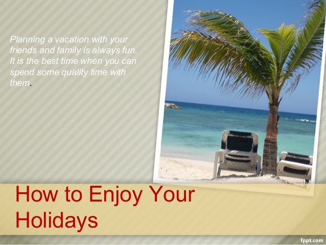 How To Enjoy Your Holidays