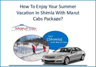 How To Enjoy Your Summer
Vacation In Shimla With Marut
Cabs Package?
 