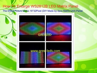 How To Enlarge WS2812B LED Matrix Panel 
The Effect Picture of this 16*32Pixel (DIY Made by 2pcs Matrix Unit) Panel: 
 