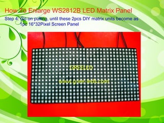 How To Enlarge WS2812B LED Matrix Panel 
Step 4: Go on pulling, until these 2pcs DIY matrix units become as 
1pc 16*32Pixel Screen Panel 
 