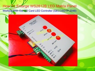 How To Enlarge WS2812B LED Matrix Panel 
Working With Our SD Card LED Controller (GECOSD1P-2048) 
 