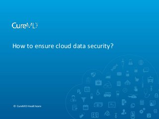 How to ensure cloud data security?

© CureMD Healthcare

 