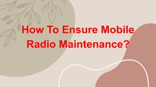 How To Ensure Mobile
Radio Maintenance?
 