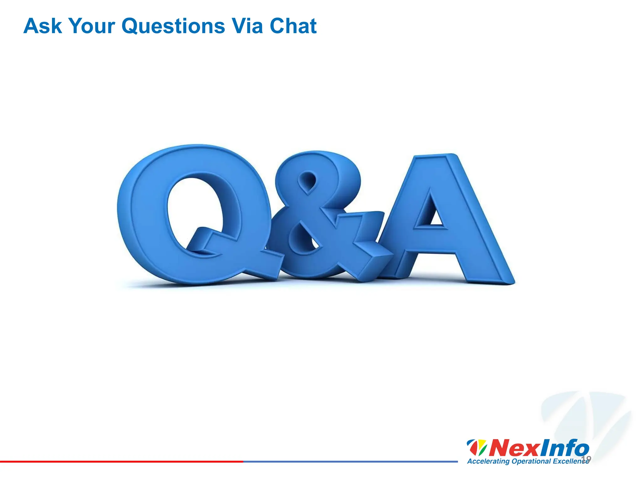 19
Ask Your Questions Via Chat
 