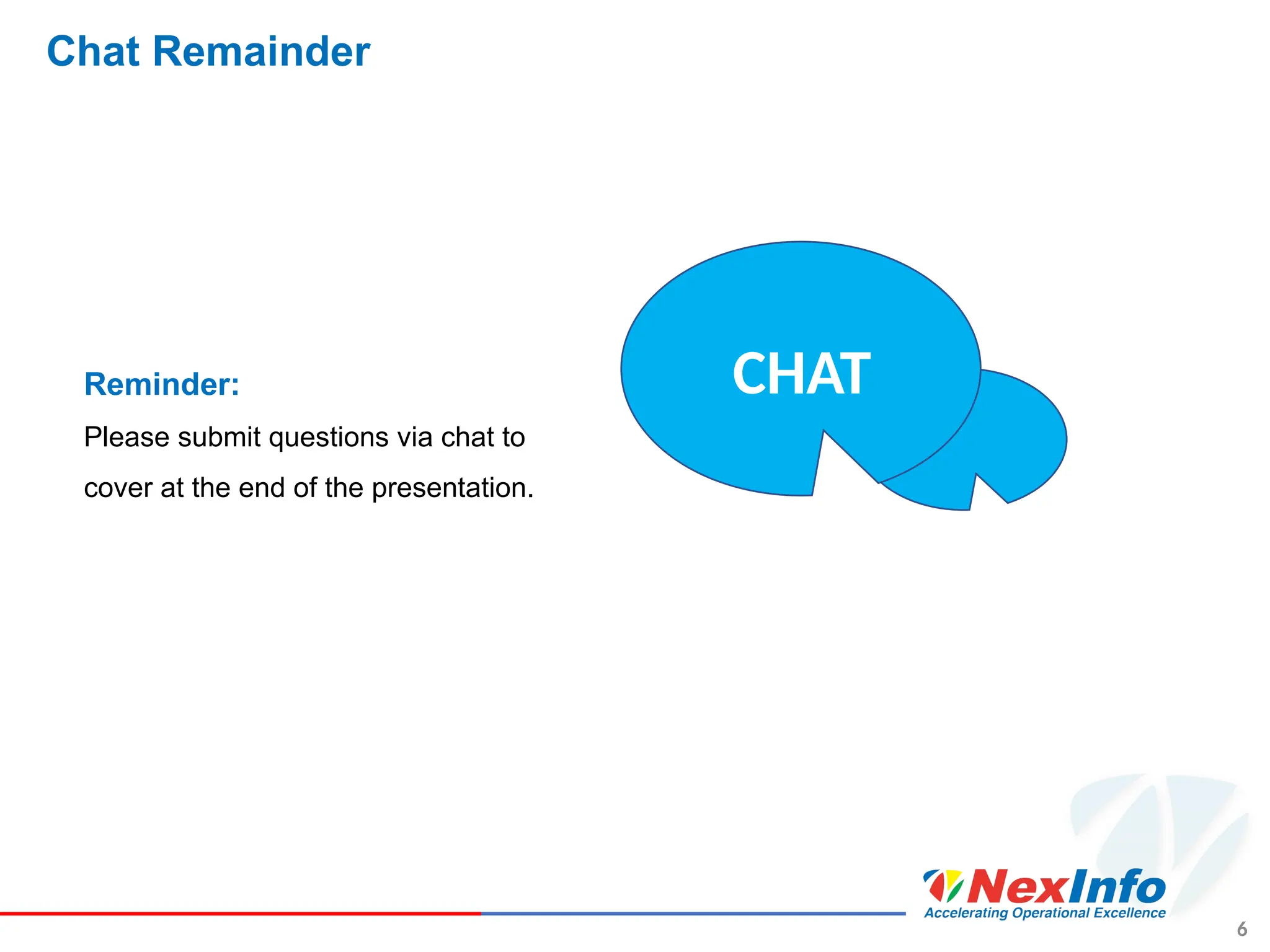 6
Chat Remainder
CHAT
Reminder:
Please submit questions via chat to
cover at the end of the presentation.
 