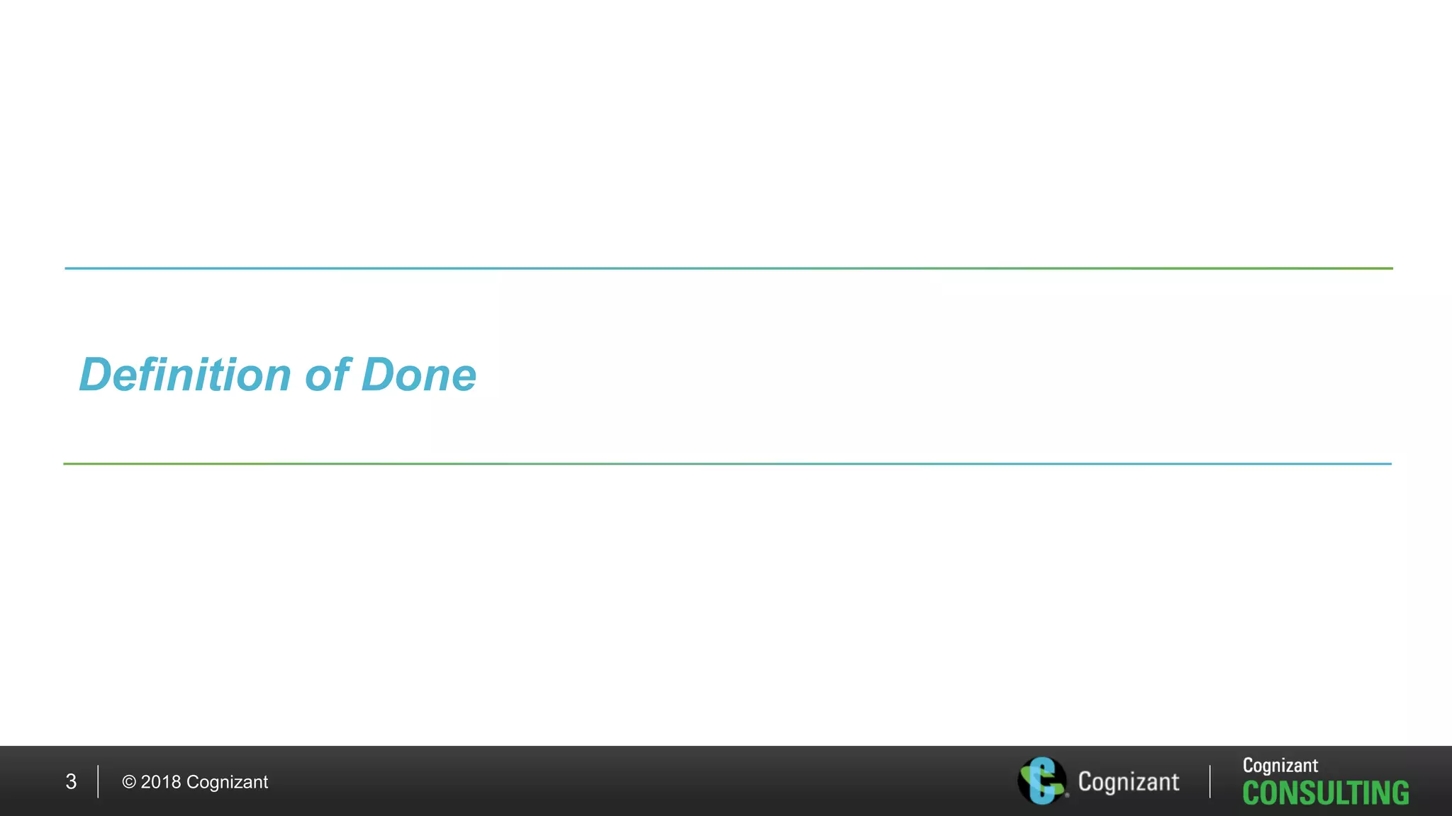 © 2018 Cognizant3
Definition of Done
 