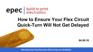 Manufacturing That Eliminates Risk & Improves Reliability
How to Ensure Your Flex Circuit
Quick-Turn Will Not Get Delayed
04.26.18
 