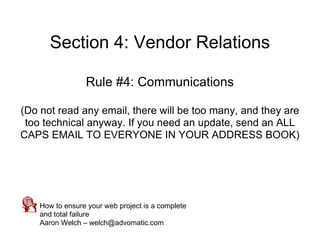 Section 4: Vendor Relations

                 Rule #4: Communications

(Do not read any email, there will be too many, and...