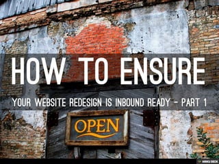 How To Ensure Your Website Redesign Is Inbound Ready - Part 1
