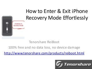 How to Enter & Exit iPhone
Recovery Mode Effortlessly

Tenorshare ReiBoot
100% free and no data loss, no device damage
http://www.tenorshare.com/products/reiboot.html

 