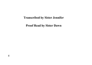 4
Transcribed by Sister Jennifer
Proof Read by Sister Dawn
 