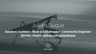 June 19, 2018
Julián Duque
Solutions Architect - Node.js Collaborator - Community Organizer
@julian_duque / github.com/julianduque
 