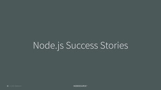 © 2018 NodeSource C O N F I D E N T I A L
Node.js Success Stories
81
 