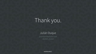 C O N F I D E N T I A L
Thank you.
Julián Duque
julian@nodesource.com
@julian_duque
 
