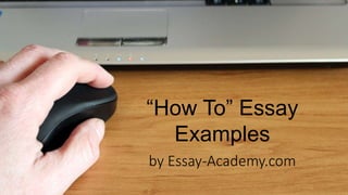 “How To” Essay
Examples
by Essay-Academy.com
 