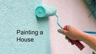 Painting a
House