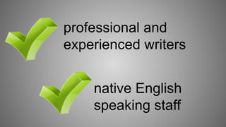 professional and
experienced writers
native English
speaking staff