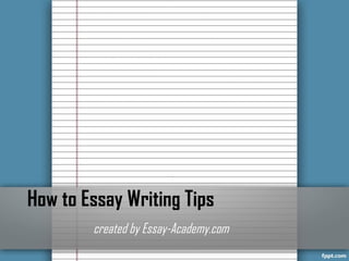 How to Essay Writing Tips
created by Essay-Academy.com
 