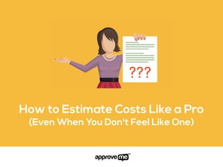 How to Estimate Costs Like a Pro
(Even When You Don't Feel Like One)
 