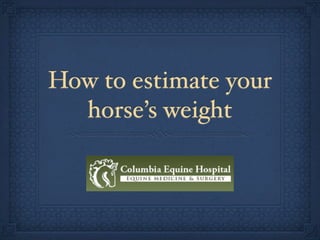 How to estimate your
  horse’s weight
 