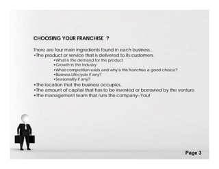 CHOOSING YOUR FRANCHISE ?

There are four main ingredients found in each business...
•The product or service that is deliv...