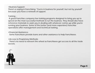 •Business Support:
There's a saying in franchising: "You're in business for yourself, but not by yourself"
because you hav...