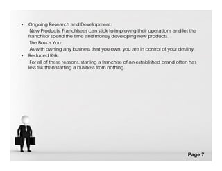 •   Ongoing Research and Development:
     New Products. Franchisees can stick to improving their operations and let the
 ...