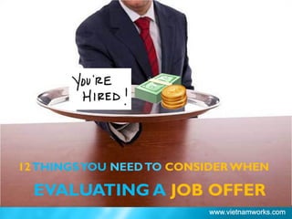 EVALUATING A JOB OFFER
12THINGSYOU NEEDTO CONSIDER WHEN
 