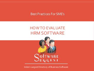 HOWTO EVALUATE
HRM SOFTWARE
Best Practices For SME’s
India’s Largest Directory of Business Software
 