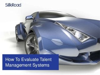 How To Evaluate Talent
Management Systems

 