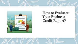How to Evaluate
Your Business
Credit Report?
 