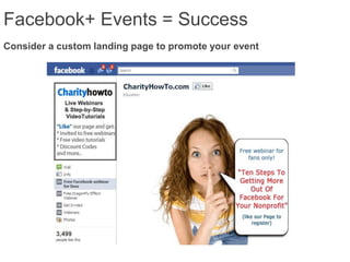 Facebook+ Events = Success
Consider a custom landing page to promote your event
 