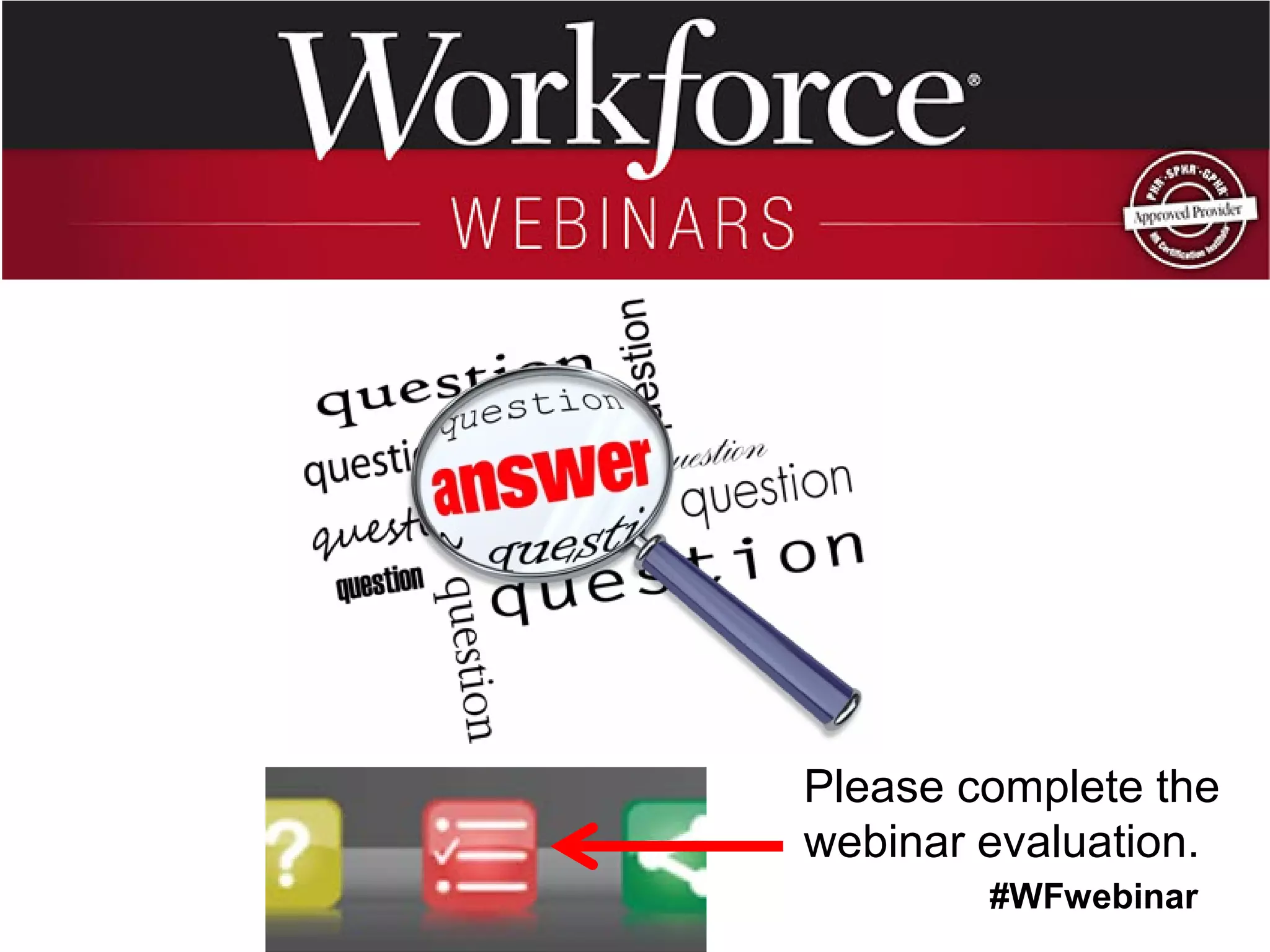 #WFwebinar 
Please complete the webinar evaluation.  