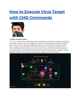 How to Execute Virus Target
with CMD Commands
ByCyber Security Expert
APR 28, 2023 #Be Cautious When Opening Email Attachments, #Be Wary of Suspicious Websites,
#Can CMD commands be used for legitimate purposes?, #Frequently Asked Questions (FAQs),
#How to Execute Virus Target with CMD Commands, #How to Prevent Virus Attacks, #Install
Antivirus Software, #Keep software up to date, #Learn how to use CMD commands to execute a
virus target without user permissions. Step-by-step instructions and expert tips., #Netstat, #Ping,
#Regedit, #Tasklist, #Tree, #Use strong passwords, #What Are CMD Commands?
 