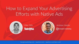 Expand Your Advertising Efforts
with Native Ads
With Andrew Harder and Mike Gifis
 