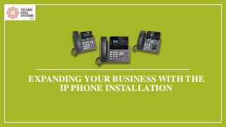 EXPANDING YOUR BUSINESS WITH THE
IP PHONE INSTALLATION
 