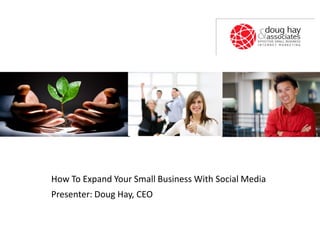 How To Expand Your Small Business With Social Media
Presenter: Doug Hay, CEO
 