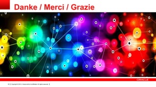 Danke / Merci / Grazie




30   Copyright © 2013, Oracle and/or its affiliates. All rights reserved.
 