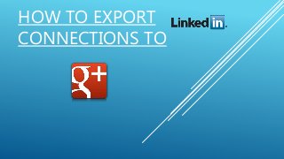 HOW TO EXPORT
CONNECTIONS TO
 