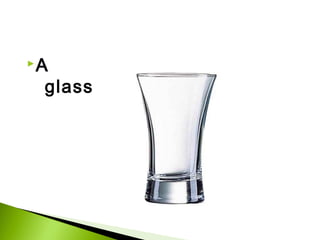 A

glass

 