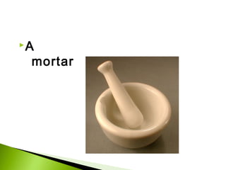 A

mortar

 