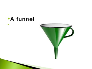 A


funnel

 