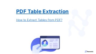 PDF Table Extraction
How to Extract Tables from PDF?
 