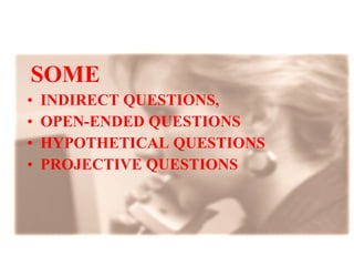 SOME  INDIRECT QUESTIONS,  OPEN-ENDED QUESTIONS HYPOTHETICAL QUESTIONS PROJECTIVE QUESTIONS 
