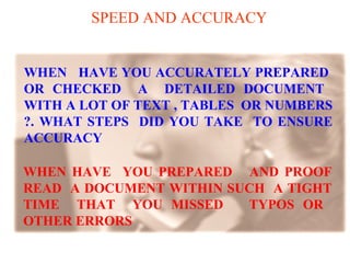 SPEED AND ACCURACY   WHEN  HAVE YOU ACCURATELY PREPARED  OR CHECKED  A  DETAILED DOCUMENT  WITH A LOT OF TEXT , TABLES  OR NUMBERS ?. WHAT STEPS  DID YOU TAKE  TO ENSURE ACCURACY WHEN HAVE  YOU PREPARED  AND PROOF READ  A DOCUMENT WITHIN SUCH  A TIGHT TIME  THAT  YOU MISSED  TYPOS OR  OTHER ERRORS  
